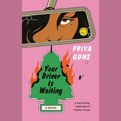 Your Driver Is Waiting: A Novel Audiobook, by Priya Guns