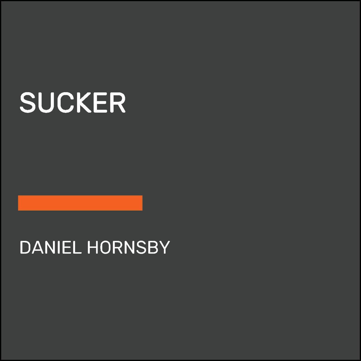 Sucker: A Novel Audiobook, by Daniel Hornsby