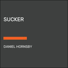 Sucker: A Novel Audiobook, by Daniel Hornsby