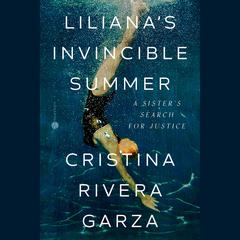 Liliana's Invincible Summer: A Sister's Search for Justice Audiobook, by 
