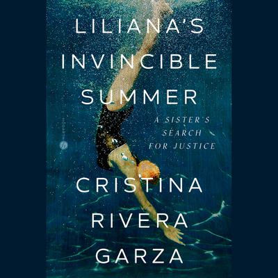Lilianas Invincible Summer: A Sisters Search for Justice Audiobook, by Cristina Rivera Garza