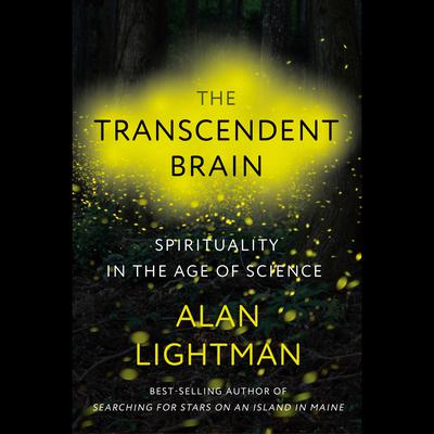 The Transcendent Brain: Spirituality in the Age of Science Audiobook, by Alan Lightman