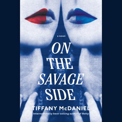 On the Savage Side: A novel Audiobook, by Tiffany McDaniel