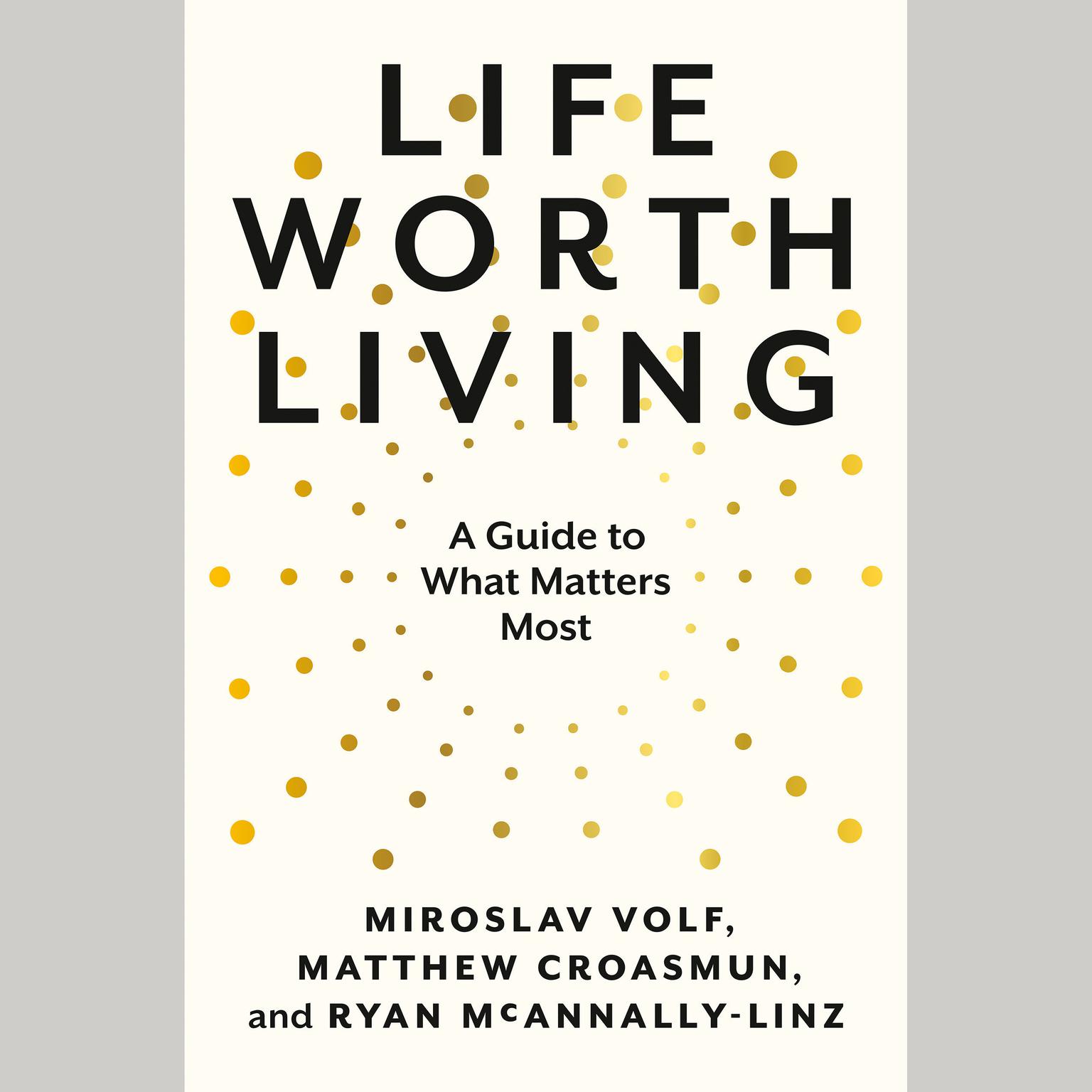 Life Worth Living: A Guide to What Matters Most Audiobook, by Miroslav Volf