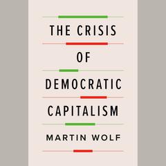 The Crisis of Democratic Capitalism Audiobook, by Martin Wolf