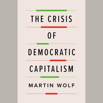 The Crisis of Democratic Capitalism Audiobook, by 