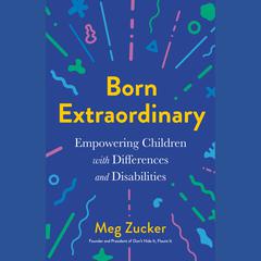 Born Extraordinary: Empowering Children with Differences and Disabilities Audiobook, by Meg Zucker