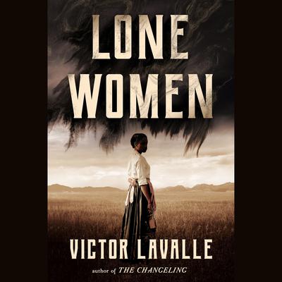 Lone Women: A Novel Audiobook, by Victor LaValle