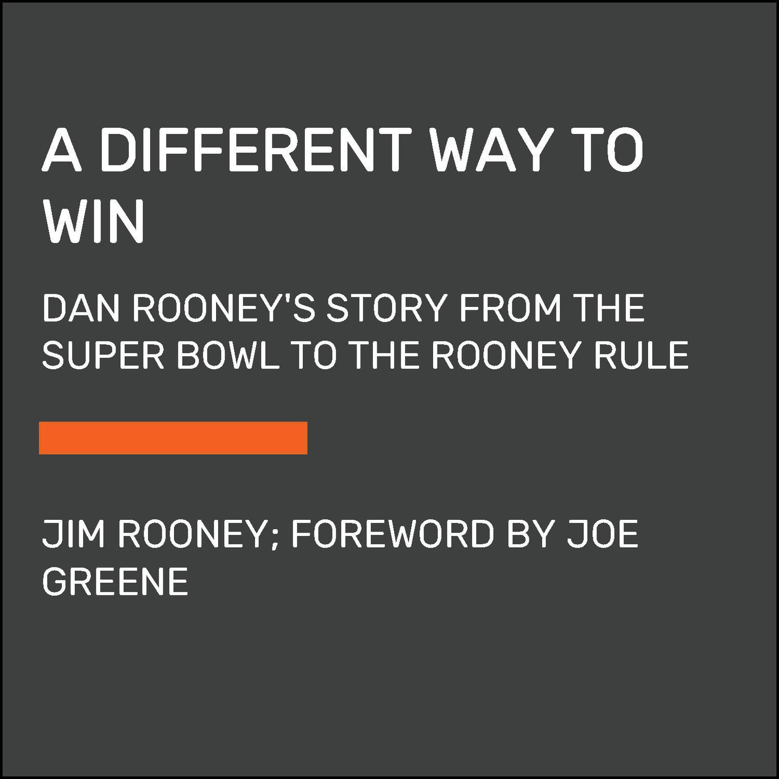 A Different Way to Win: Dan Rooneys Story from the Super Bowl to the Rooney Rule Audiobook, by Jim Rooney