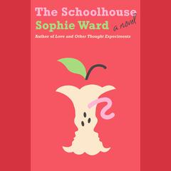 The Schoolhouse: A novel Audiobook, by Sophie Ward