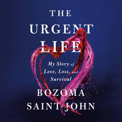 The Urgent Life: My Story of Love, Loss, and Survival Audiobook, by Bozoma Saint John