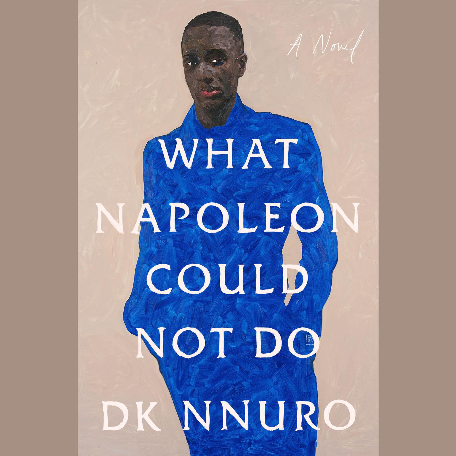 What Napoleon Could Not Do: A Novel Audiobook, by DK Nnuro