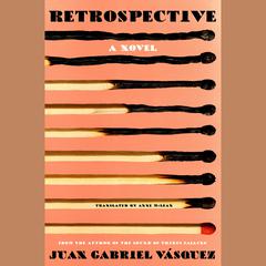 Retrospective: A Novel Audiobook, by Juan Gabriel Vásquez