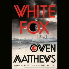 White Fox: A Novel Audiobook, by Owen Matthews