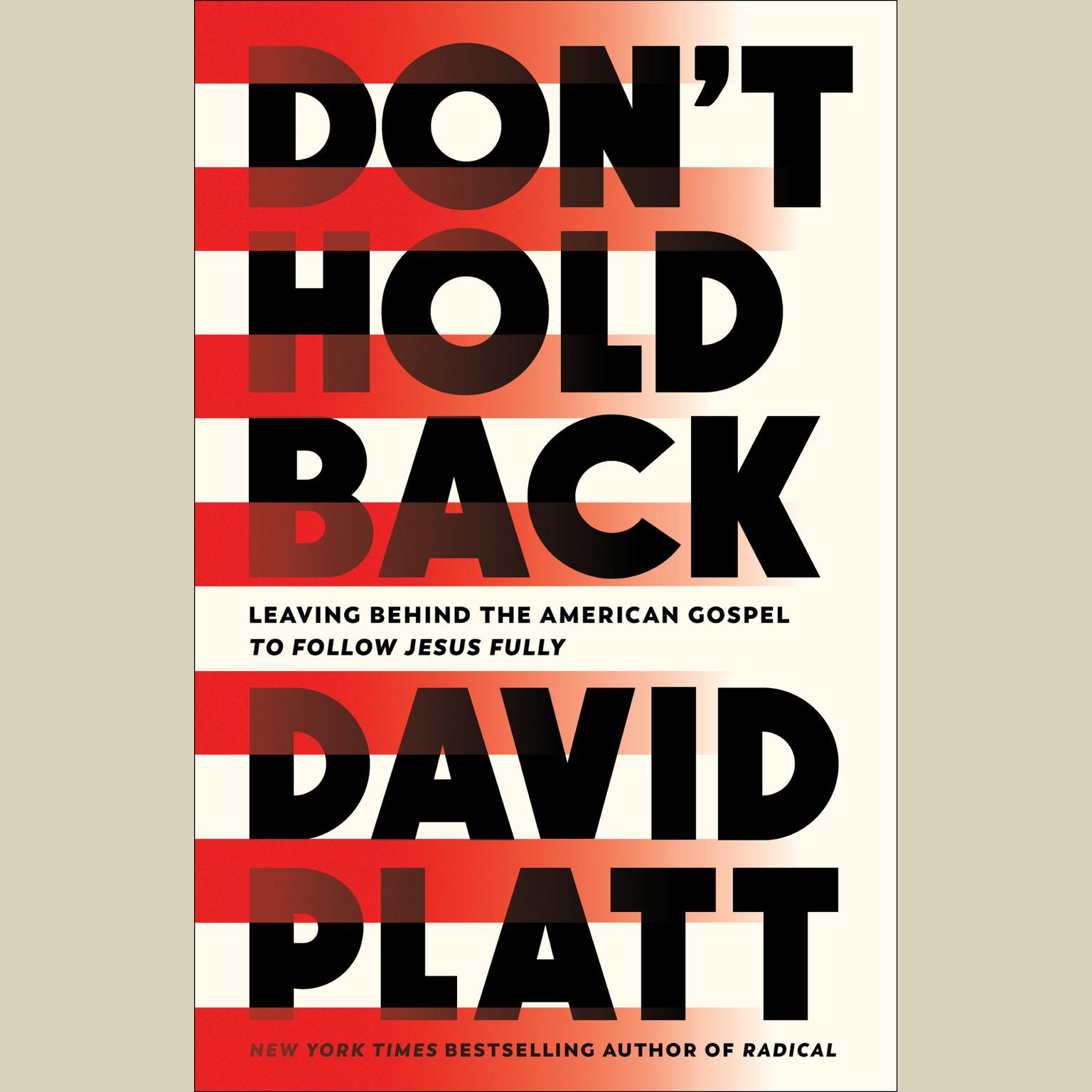 Dont Hold Back: Leaving Behind the American Gospel to Follow Jesus Fully Audiobook, by David Platt
