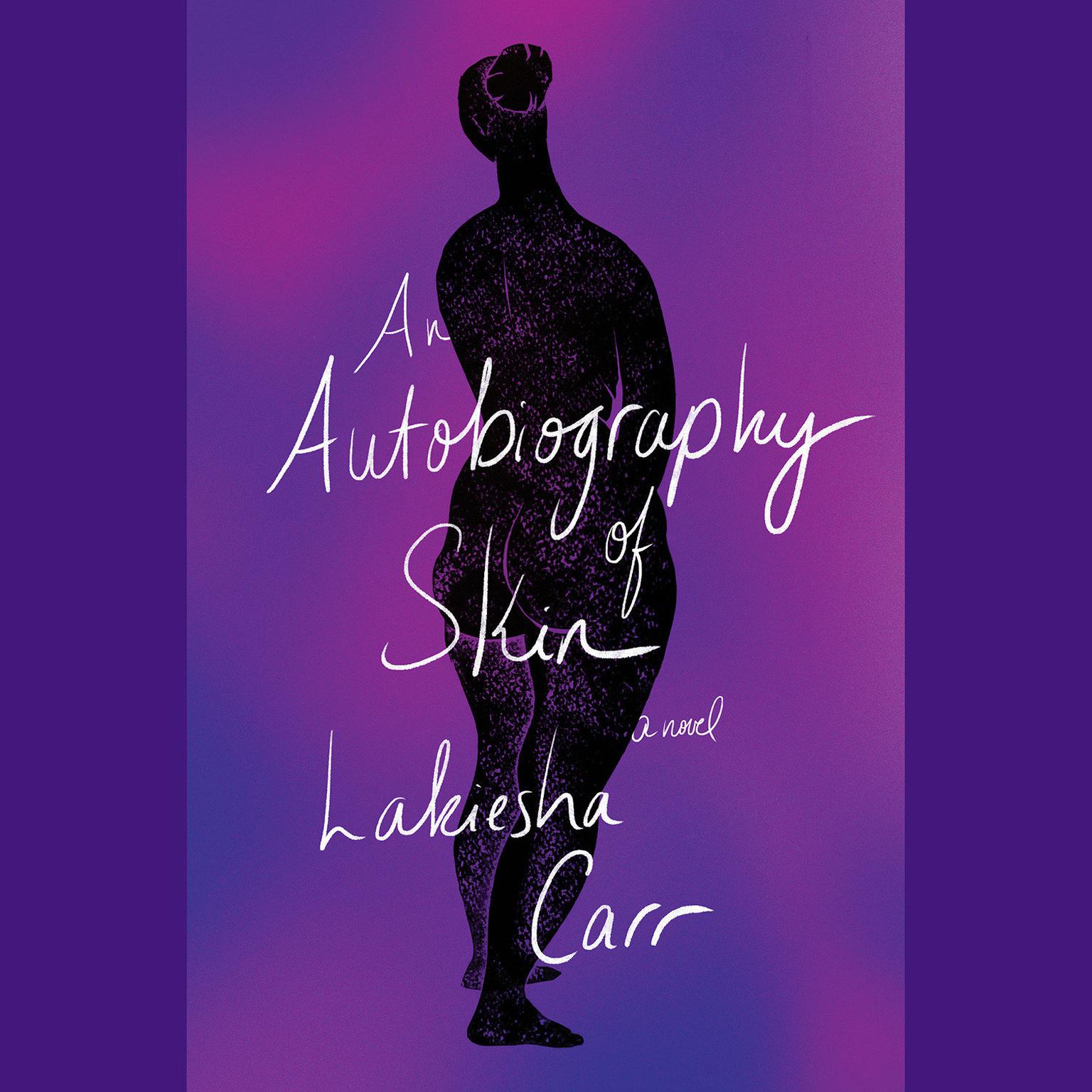 An Autobiography of Skin: A Novel Audiobook, by Lakiesha Carr