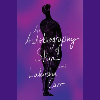 An Autobiography of Skin: A Novel Audiobook, by Lakiesha Carr