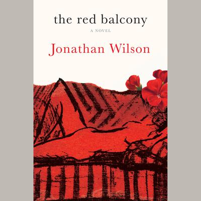 The Red Balcony: A Novel Audiobook, by Jonathan Wilson