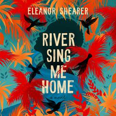 River Sing Me Home: A GMA Book Club Pick (A Novel) Audiobook, by Eleanor Shearer