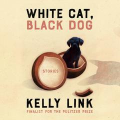 White Cat, Black Dog: Stories Audiobook, by Kelly Link