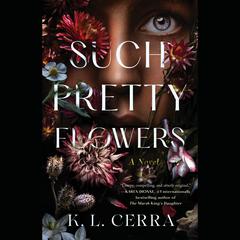 Such Pretty Flowers: A Novel Audiobook, by K. L. Cerra