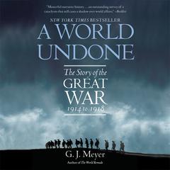 A World Undone: The Story of the Great War, 1914 to 1918 Audiobook, by 