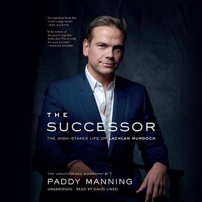 The Successor: The High-Stakes Life of Lachlan Murdoch Audiobook, by Paddy Manning