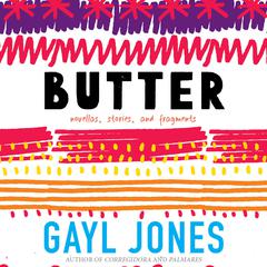 Butter: Novellas, Stories, and Fragments Audiobook, by Gayl Jones