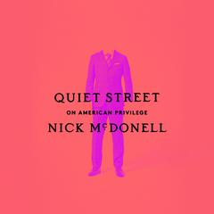 Quiet Street: On American Privilege Audiobook, by Nick McDonell