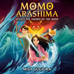 Momo Arashima Steals the Sword of the Wind Audiobook, by Misa Sugiura