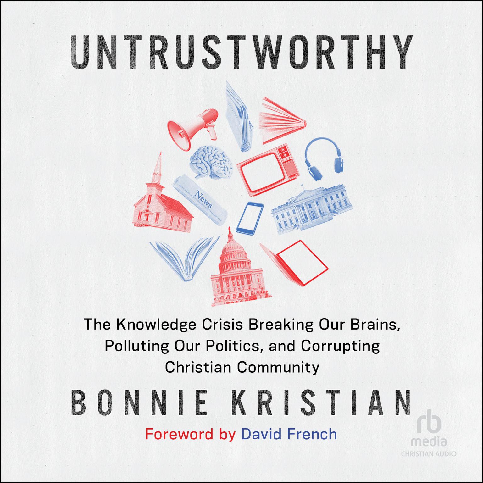 Untrustworthy: The Knowledge Crisis Breaking Our Brains, Polluting Our Politics, and Corrupting Christian Community Audiobook, by Bonnie Kristian