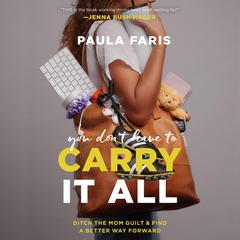 You Dont Have to Carry It All: Ditch the Mom Guilt and Find a Better Way Forward Audiobook, by Paula Faris