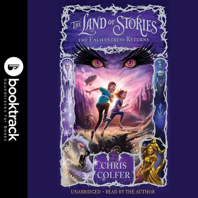 The Land of Stories: The Enchantress Returns: Booktrack Edition: Booktrack Edition Audiobook, by Chris Colfer
