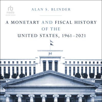 A Monetary and Fiscal History of the United States, 1961–2021 Audiobook, by Alan S. Blinder