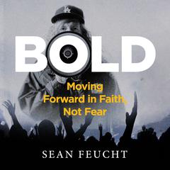 Bold: Moving Forward in Faith, Not Fear Audiobook, by Sean Feucht