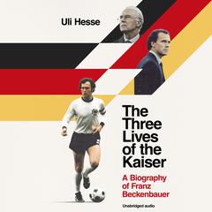 The Three Lives of the Kaiser Audiobook, by Uli Hesse