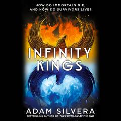 Infinity Kings: The much-loved hit from the author of No.1 bestselling blockbuster THEY BOTH DIE AT THE END! Audiobook, by Adam Silvera