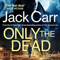 Only the Dead: James Reece 6 Audiobook, by Jack Carr
