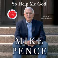 So Help Me God Audiobook, by Mike Pence