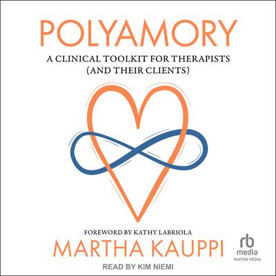 Polyamory: A Clinical Toolkit for Therapists (and Their Clients) Audiobook, by Martha Kauppi