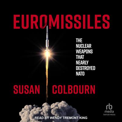 Euromissiles: The Nuclear Weapons That Nearly Destroyed NATO Audiobook, by Susan Colbourn