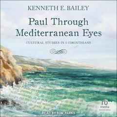 Paul Through Mediterranean Eyes: Cultural Studies in 1 Corinthians Audiobook, by Kenneth E. Bailey