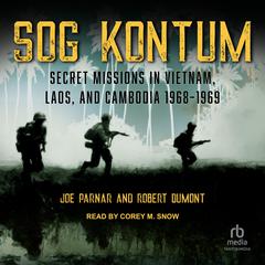 SOG Kontum: Secret Missions in Vietnam, Laos, and Cambodia 1968–1969 Audiobook, by 