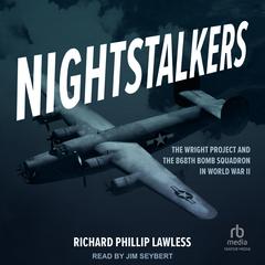 Nightstalkers: The Wright Project and the 868th Bomb Squadron in World War II Audiobook, by Richard Phillip Lawless