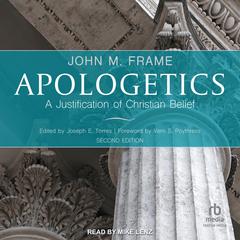 Apologetics: A Justification of Christian Belief, 2nd Edition Audiobook, by John M. Frame