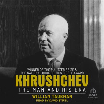 Khrushchev: The Man and His Era Audiobook, by William Taubman