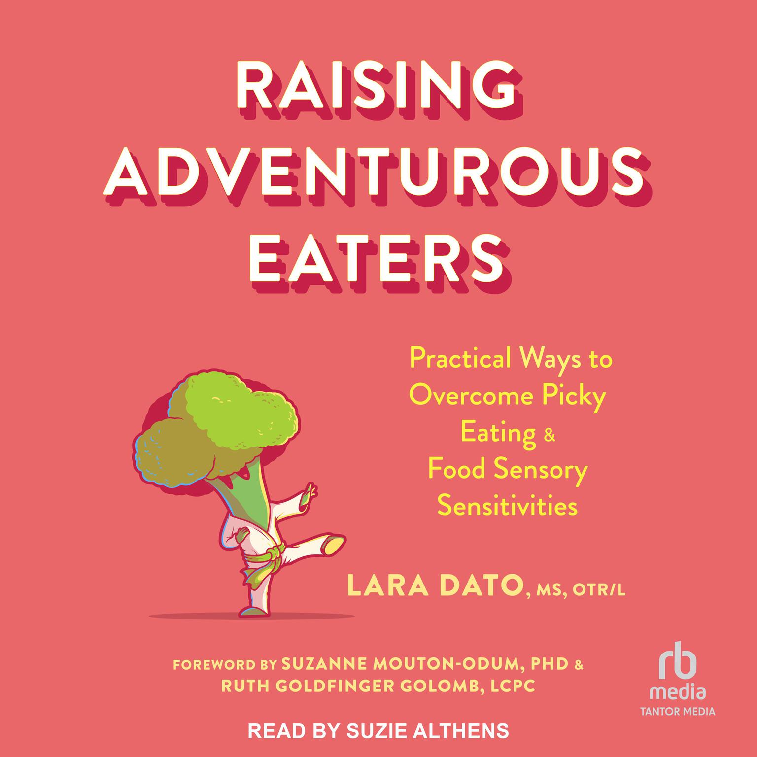 Raising Adventurous Eaters: Practical Ways to Overcome Picky Eating and Food Sensory Sensitivities Audiobook, by Lara Dato