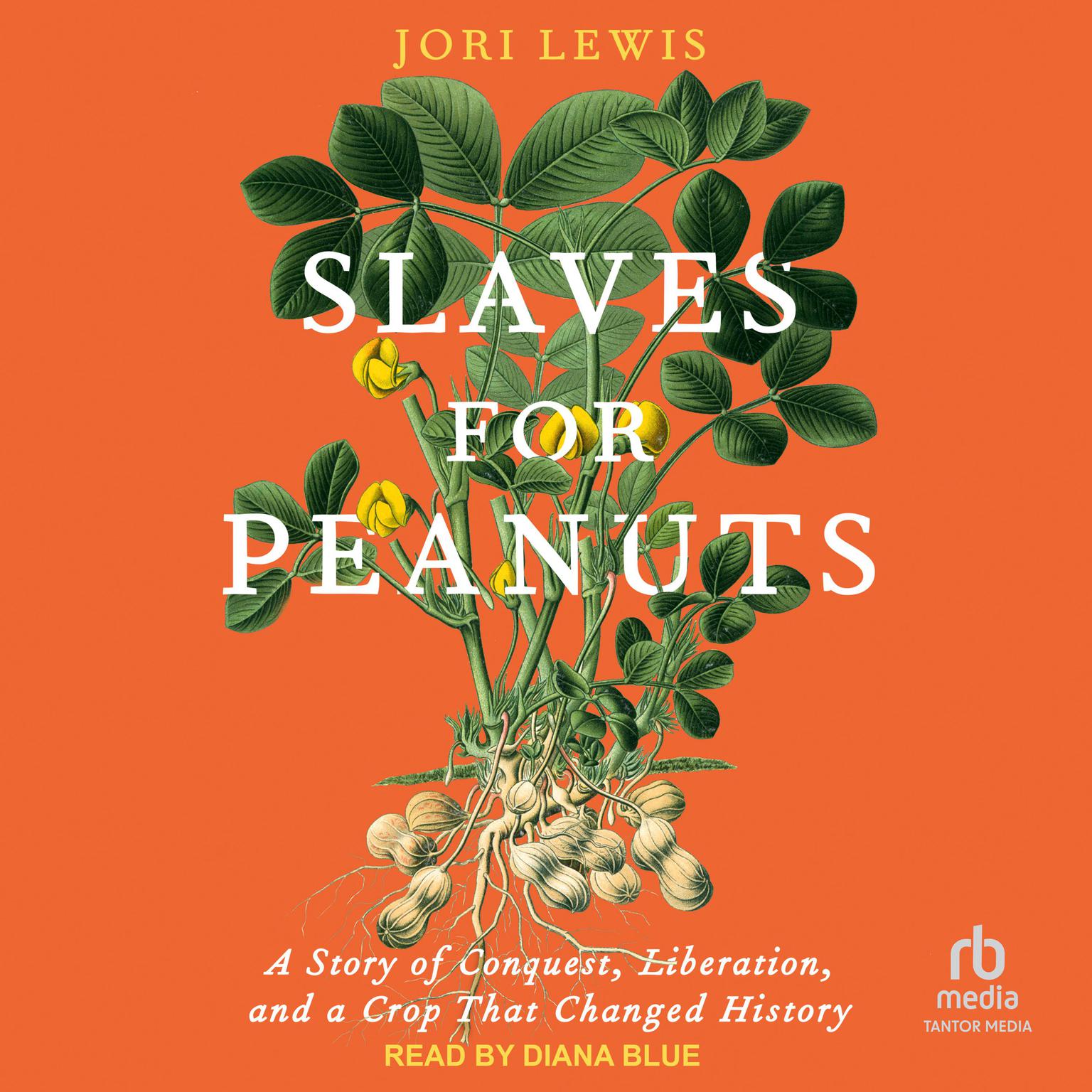 Slaves for Peanuts: A Story of Conquest, Liberation, and a Crop That Changed History Audiobook, by Jori Lewis