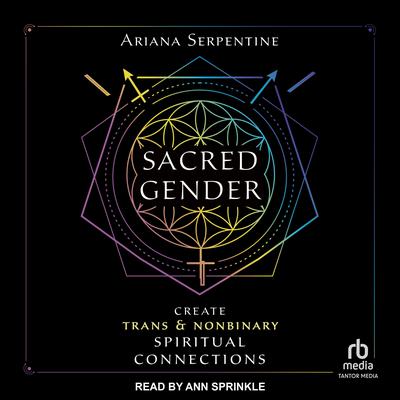 Sacred Gender: Create Trans and Nonbinary Spiritual Connections Audiobook, by Ariana Serpentine