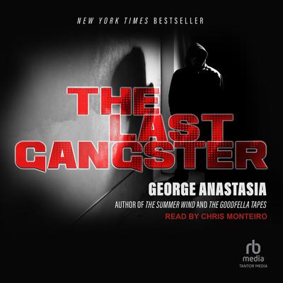 The Last Gangster: From Cop to Wiseguy to FBI Informant: Big Ron Previte and the Fall of the American Mob Audiobook, by George Anastasia